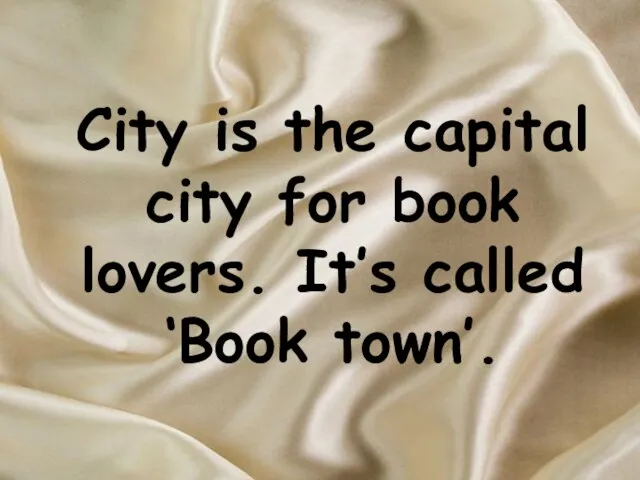City is the capital city for book lovers. It’s called ‘Book town’.