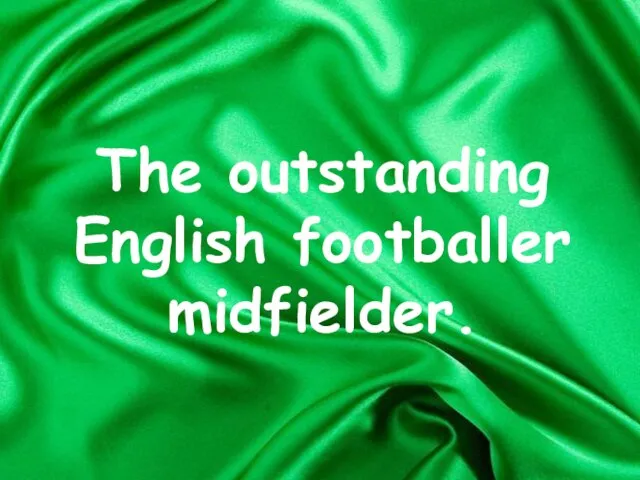 The outstanding English footballer midfielder.