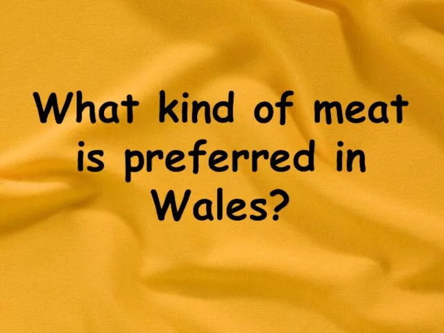 What kind of meat is preferred in Wales?