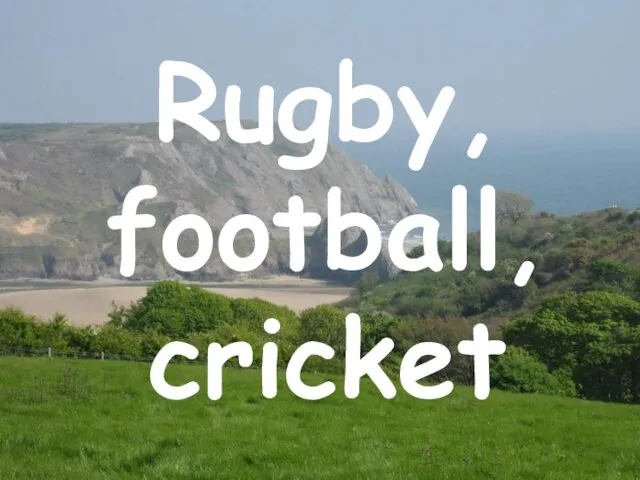 Rugby, football, cricket