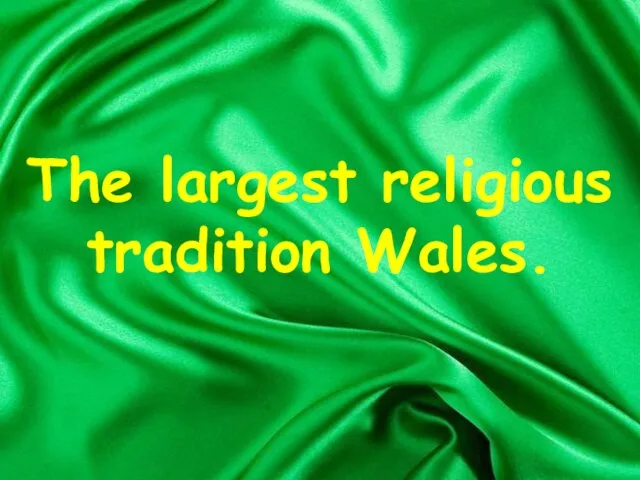 The largest religious tradition Wales.