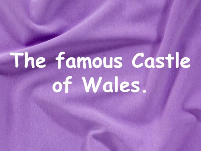 The famous Castle of Wales.