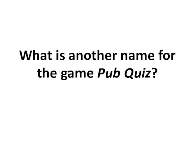 What is another name for the game Pub Quiz?