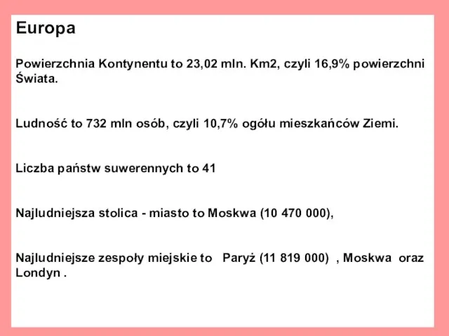 Europa Powierzchnia Kontynentu to 23,02 mln. Km2, czyli 16,9% powierzchni Świata. Ludność