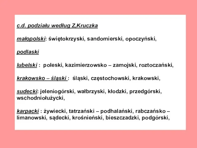 c.d. podziału według Z,Kruczka małopolski: świętokrzyski, sandomierski, opoczyński, podlaski lubelski : poleski,