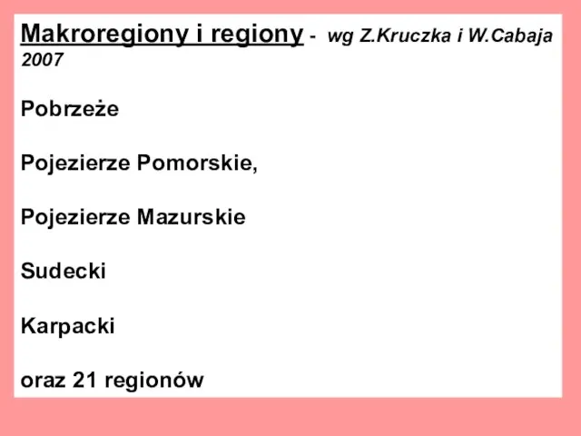 Makroregiony i regiony - wg Z.Kruczka i W.Cabaja 2007 Pobrzeże Pojezierze Pomorskie,