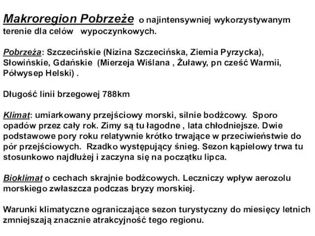 Makroregion Pobrzeże o najintensywniej wykorzystywanym terenie dla celów wypoczynkowych. Pobrzeża: Szczecińskie (Nizina