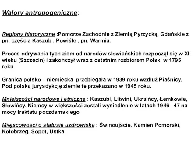 Walory antropogeniczne: Regiony historyczne :Pomorze Zachodnie z Ziemią Pyrzycką, Gdańskie z pn.