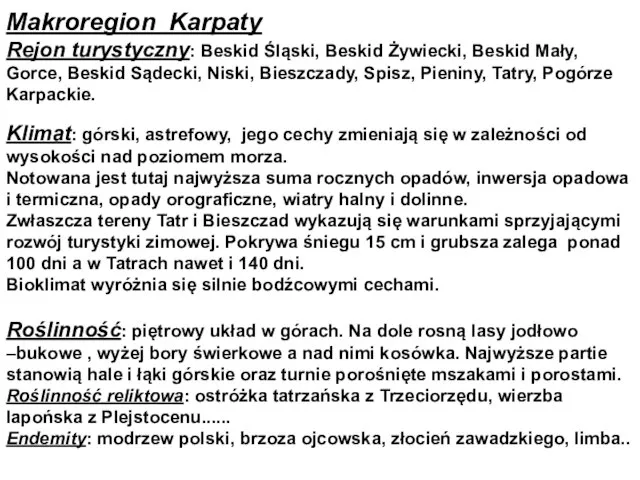 Makroregion Karpaty Rejon turystyczny: Beskid Śląski, Beskid Żywiecki, Beskid Mały, Gorce, Beskid