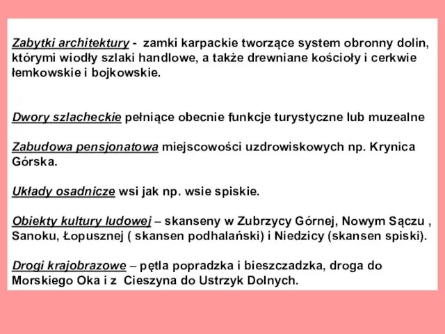 Zabytki architektury - zamki karpackie tworzące system obronny dolin, którymi wiodły szlaki