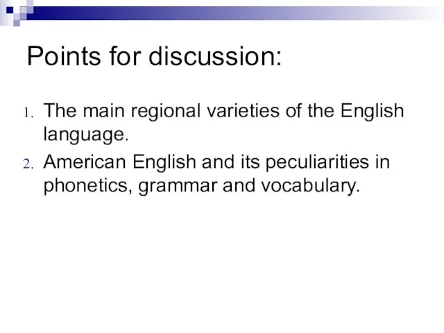 Points for discussion: The main regional varieties of the English language. American