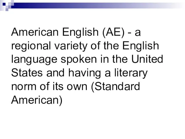 American English (AE) - a regional variety of the English language spoken
