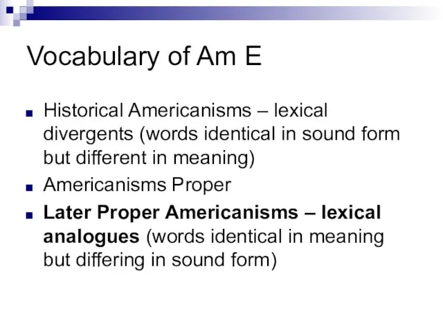 Vocabulary of Am E Historical Americanisms – lexical divergents (words identical in