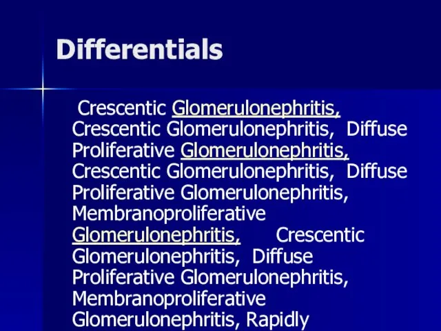 Differentials Crescentic Glomerulonephritis, Crescentic Glomerulonephritis, Diffuse Proliferative Glomerulonephritis, Crescentic Glomerulonephritis, Diffuse Proliferative