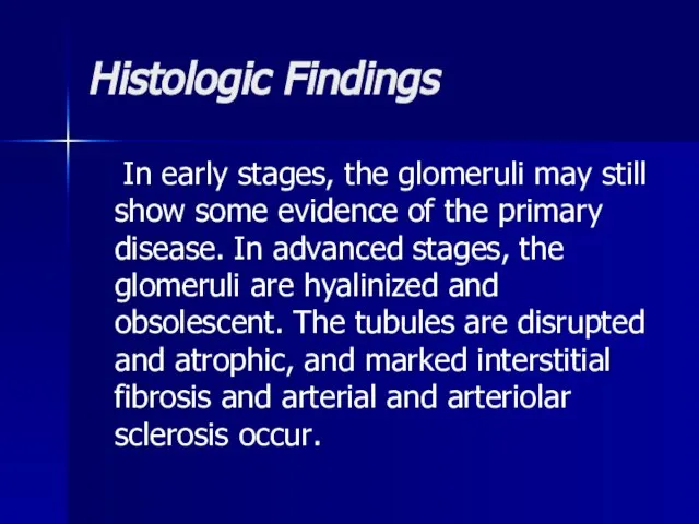 Histologic Findings In early stages, the glomeruli may still show some evidence