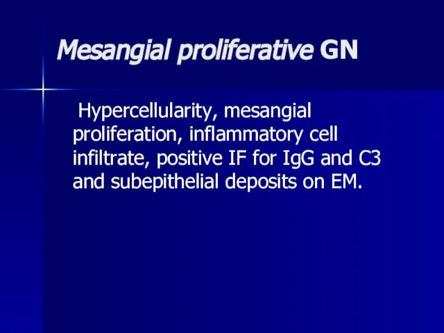 Mesangial proliferative GN Hypercellularity, mesangial proliferation, inflammatory cell infiltrate, positive IF for