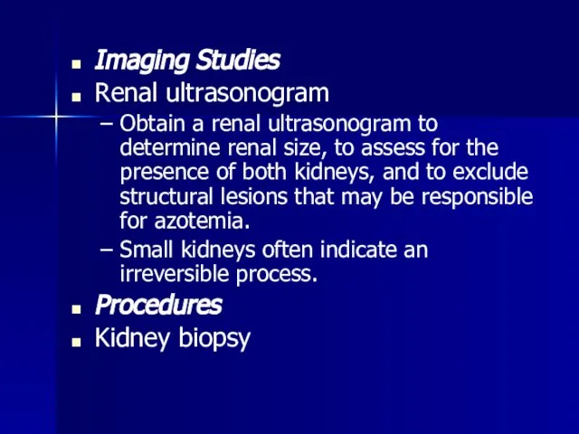 Imaging Studies Renal ultrasonogram Obtain a renal ultrasonogram to determine renal size,