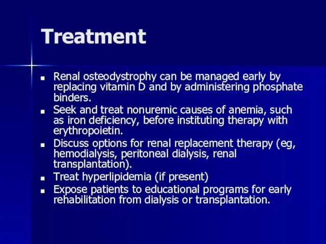 Treatment Renal osteodystrophy can be managed early by replacing vitamin D and