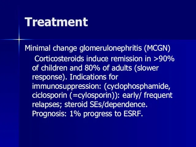 Treatment Minimal change glomerulonephritis (MCGN) Corticosteroids induce remission in >90% of children