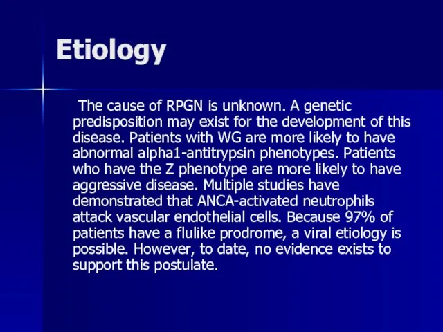 Etiology The cause of RPGN is unknown. A genetic predisposition may exist