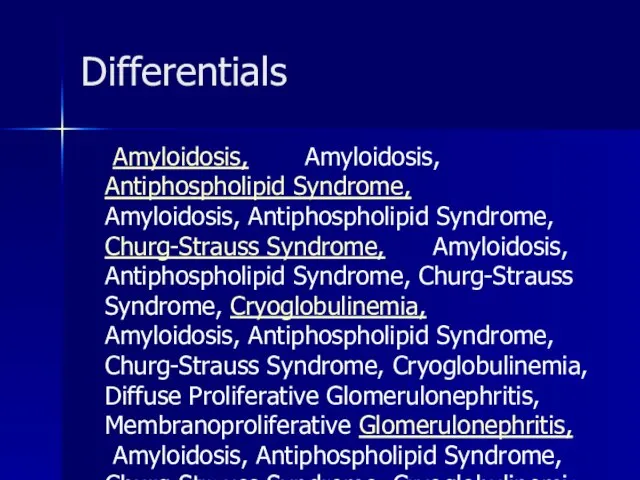 Differentials Amyloidosis, Amyloidosis, Antiphospholipid Syndrome, Amyloidosis, Antiphospholipid Syndrome, Churg-Strauss Syndrome, Amyloidosis, Antiphospholipid