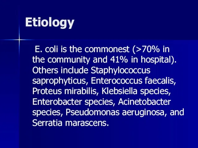 Etiology E. coli is the commonest (>70% in the community and 41%