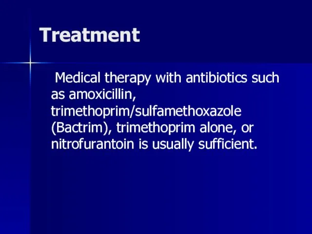 Treatment Medical therapy with antibiotics such as amoxicillin, trimethoprim/sulfamethoxazole (Bactrim), trimethoprim alone,