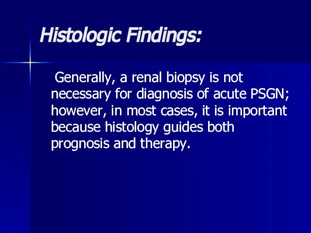 Histologic Findings: Generally, a renal biopsy is not necessary for diagnosis of