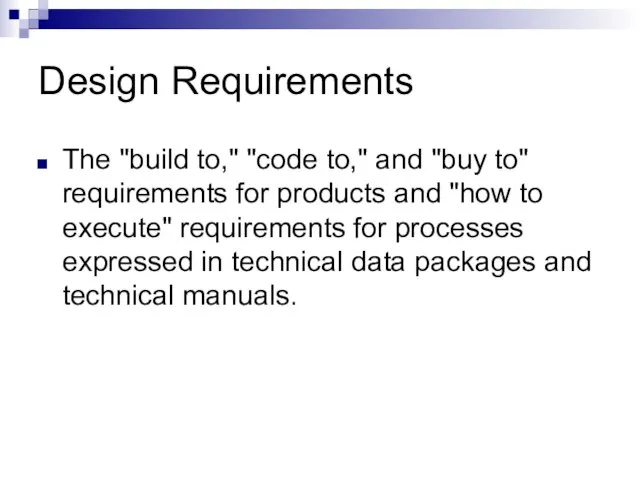 Design Requirements The "build to," "code to," and "buy to" requirements for