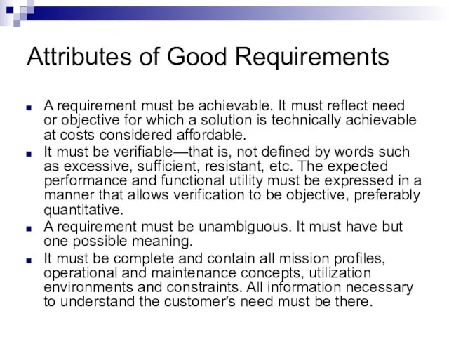 Attributes of Good Requirements A requirement must be achievable. It must reflect