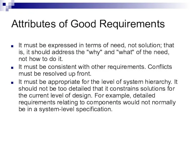 Attributes of Good Requirements It must be expressed in terms of need,