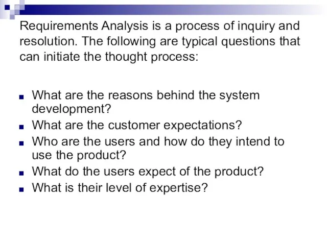 Requirements Analysis is a process of inquiry and resolution. The following are