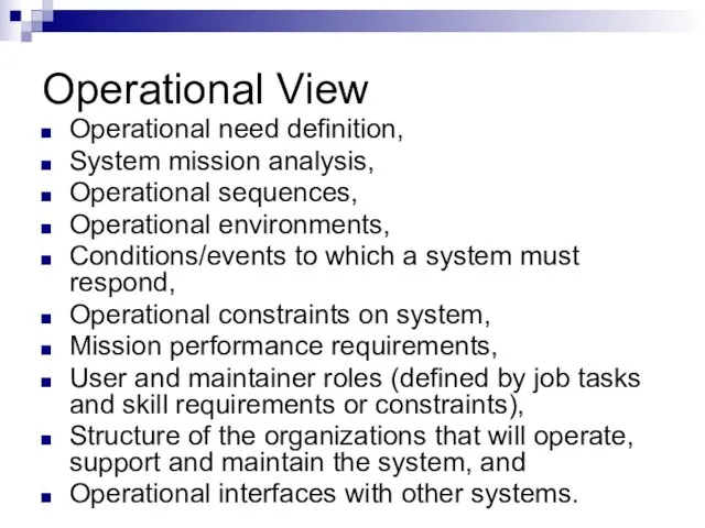 Operational View Operational need definition, System mission analysis, Operational sequences, Operational environments,