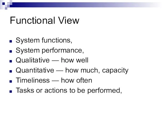 Functional View System functions, System performance, Qualitative — how well Quantitative —