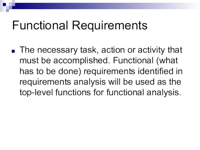 Functional Requirements The necessary task, action or activity that must be accomplished.