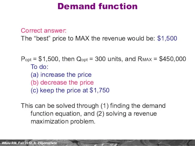 Demand function Correct answer: The “best” price to MAX the revenue would