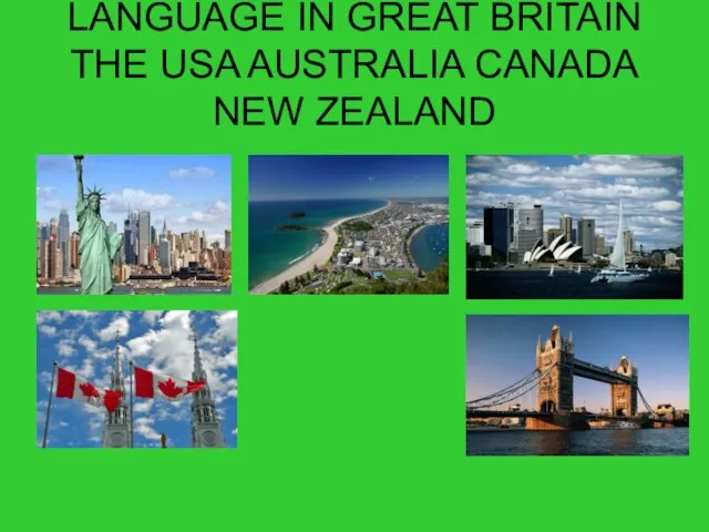 ENGLISH IS THE OFFICIAL LANGUAGE IN GREAT BRITAIN THE USA AUSTRALIA CANADA NEW ZEALAND