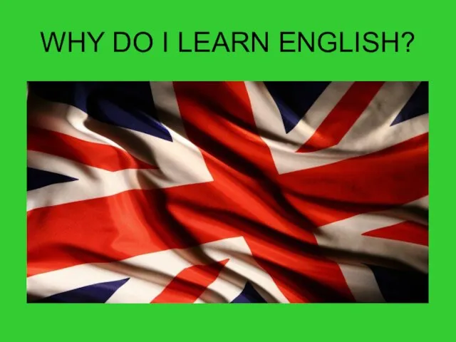 WHY DO I LEARN ENGLISH?