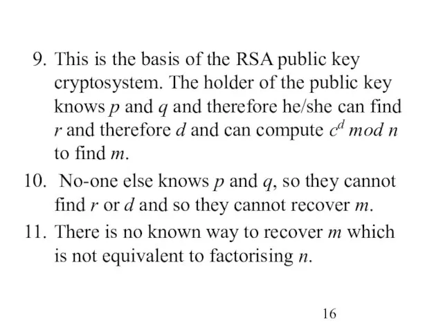 This is the basis of the RSA public key cryptosystem. The holder