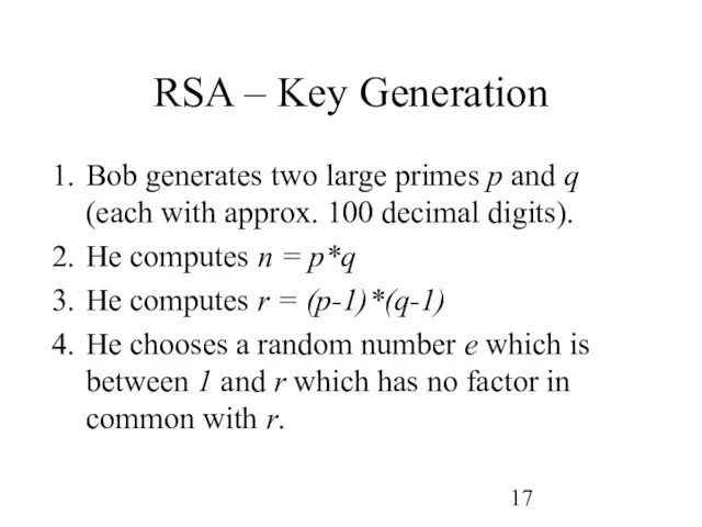 RSA – Key Generation Bob generates two large primes p and q