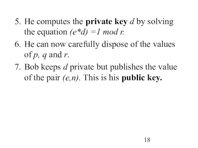 He computes the private key d by solving the equation (e*d) =1