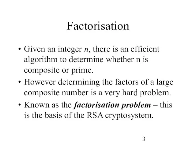 Factorisation Given an integer n, there is an efficient algorithm to determine