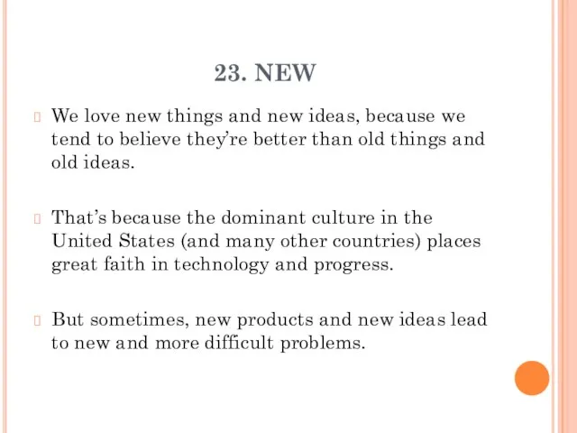 23. NEW We love new things and new ideas, because we tend