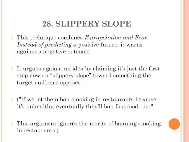 28. SLIPPERY SLOPE This technique combines Extrapolation and Fear. Instead of predicting