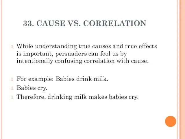 33. CAUSE VS. CORRELATION While understanding true causes and true effects is