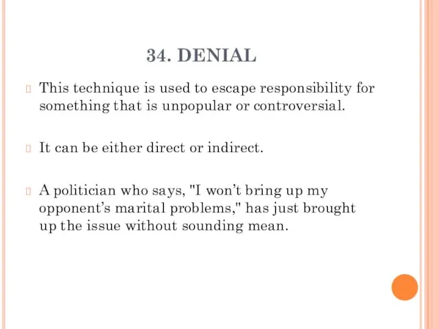 34. DENIAL This technique is used to escape responsibility for something that