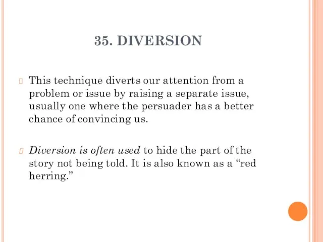 35. DIVERSION This technique diverts our attention from a problem or issue