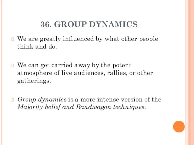 36. GROUP DYNAMICS We are greatly influenced by what other people think