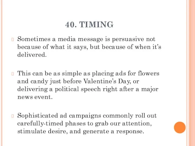 40. TIMING Sometimes a media message is persuasive not because of what