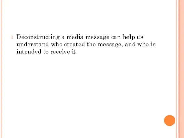 Deconstructing a media message can help us understand who created the message,